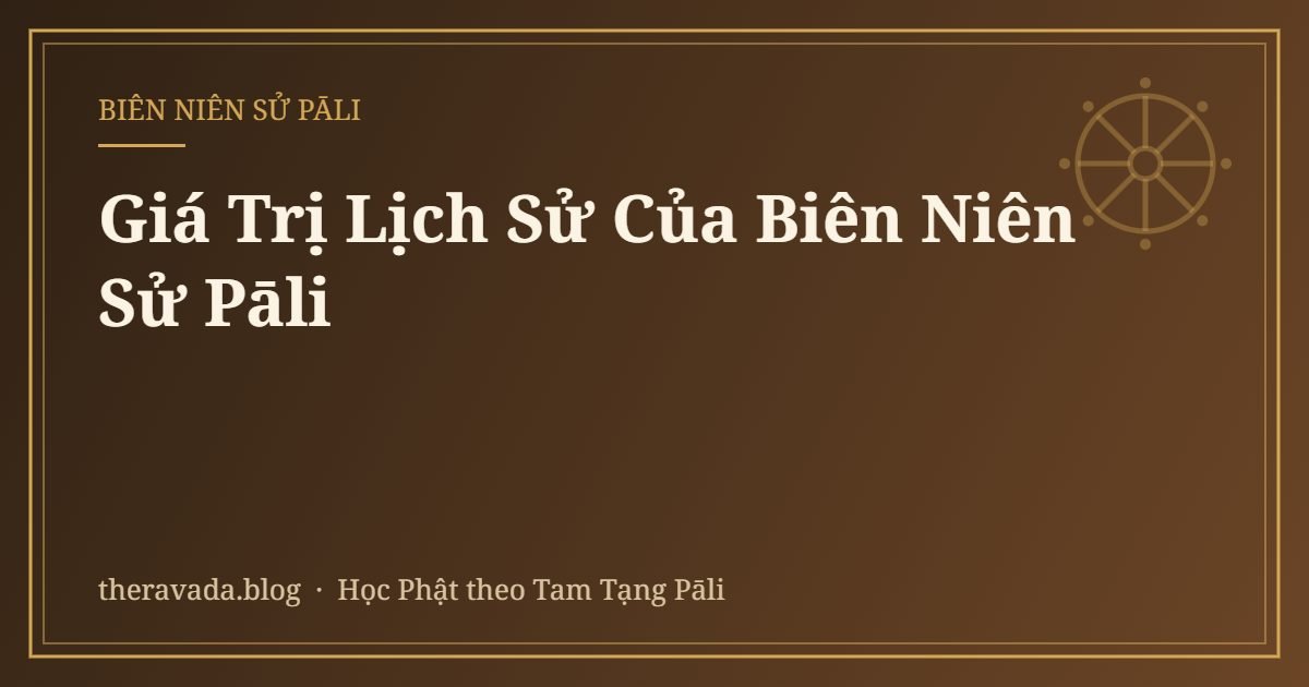 Giá Trị Lịch Sử Của Biên Niên Sử Pāli