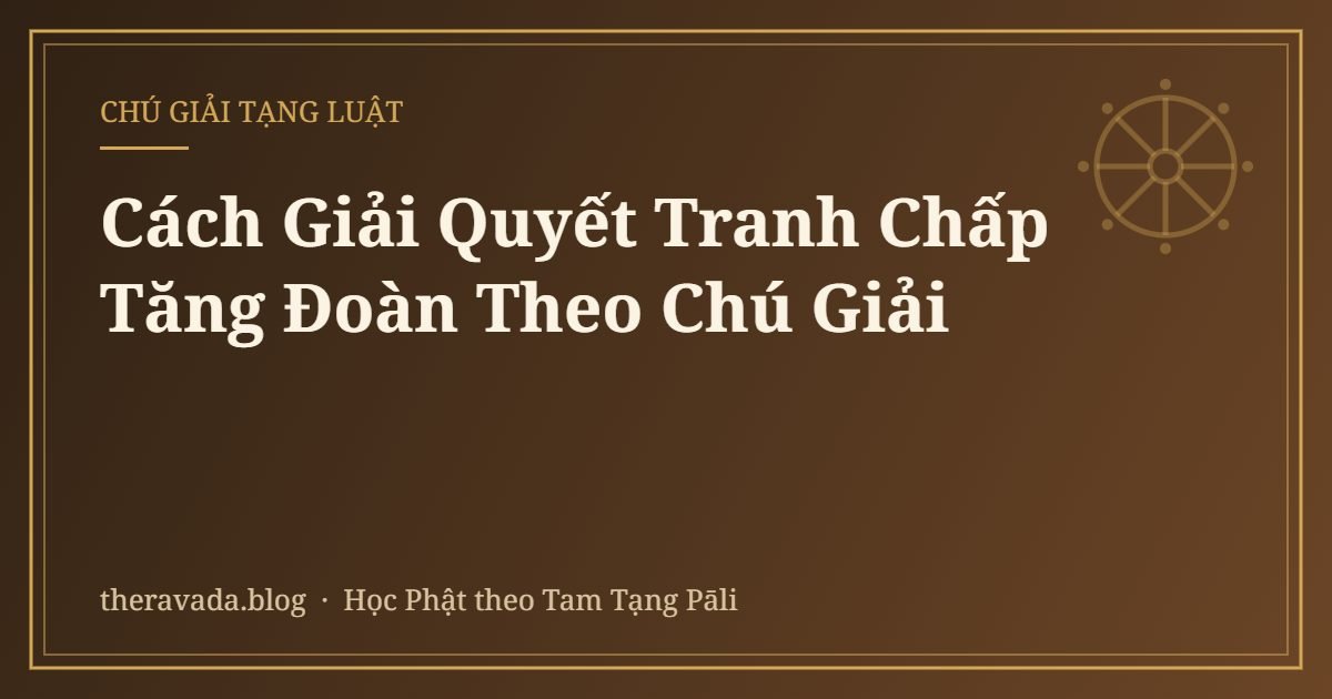 Cách Giải Quyết Tranh Chấp Tăng Đoàn Theo Chú Giải