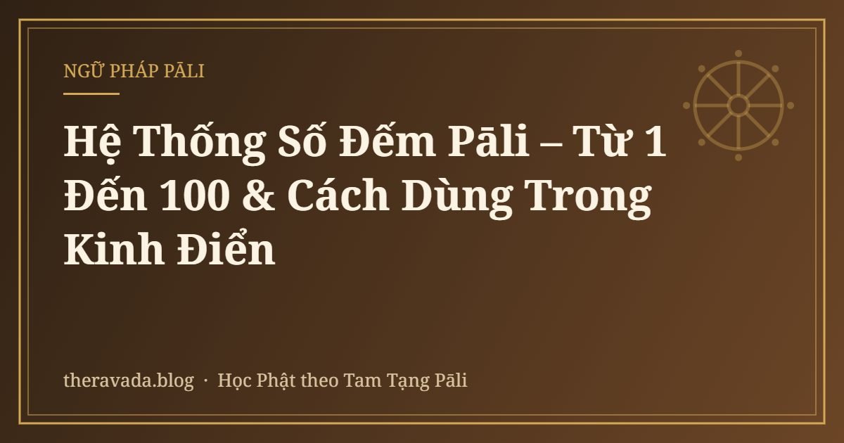 Hệ Thống Số Đếm Pāli – Từ 1 Đến 100 & Cách Dùng Trong Kinh Điển