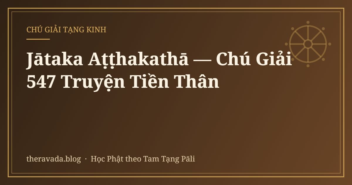 Jātaka Aṭṭhakathā — Chú Giải 547 Truyện Tiền Thân