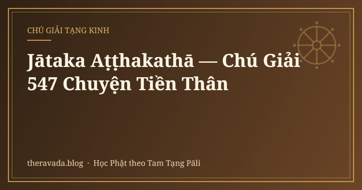 Jātaka Aṭṭhakathā — Chú Giải 547 Chuyện Tiền Thân