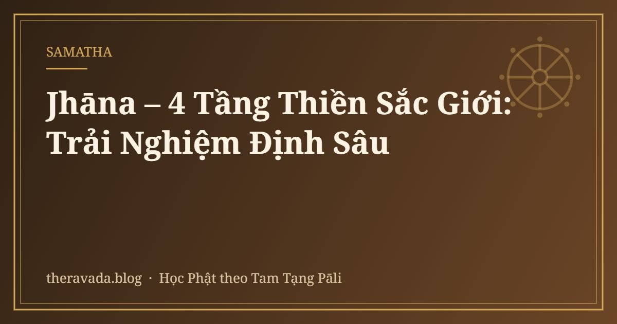 Jhāna – 4 Tầng Thiền Sắc Giới: Trải Nghiệm Định Sâu