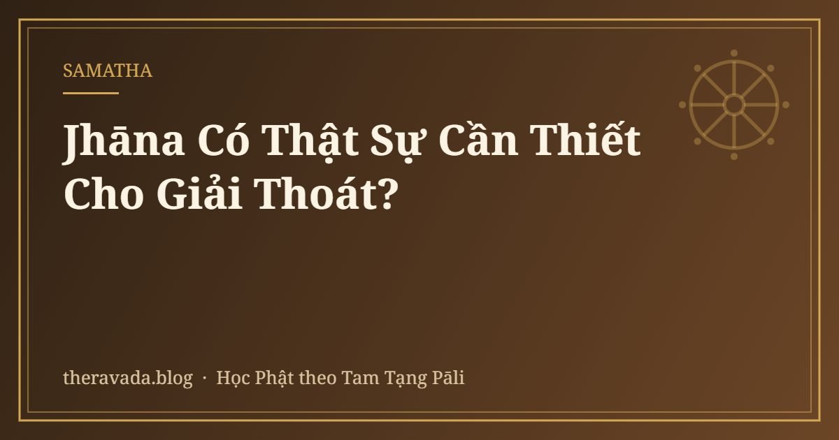 Jhāna Có Thật Sự Cần Thiết Cho Giải Thoát?