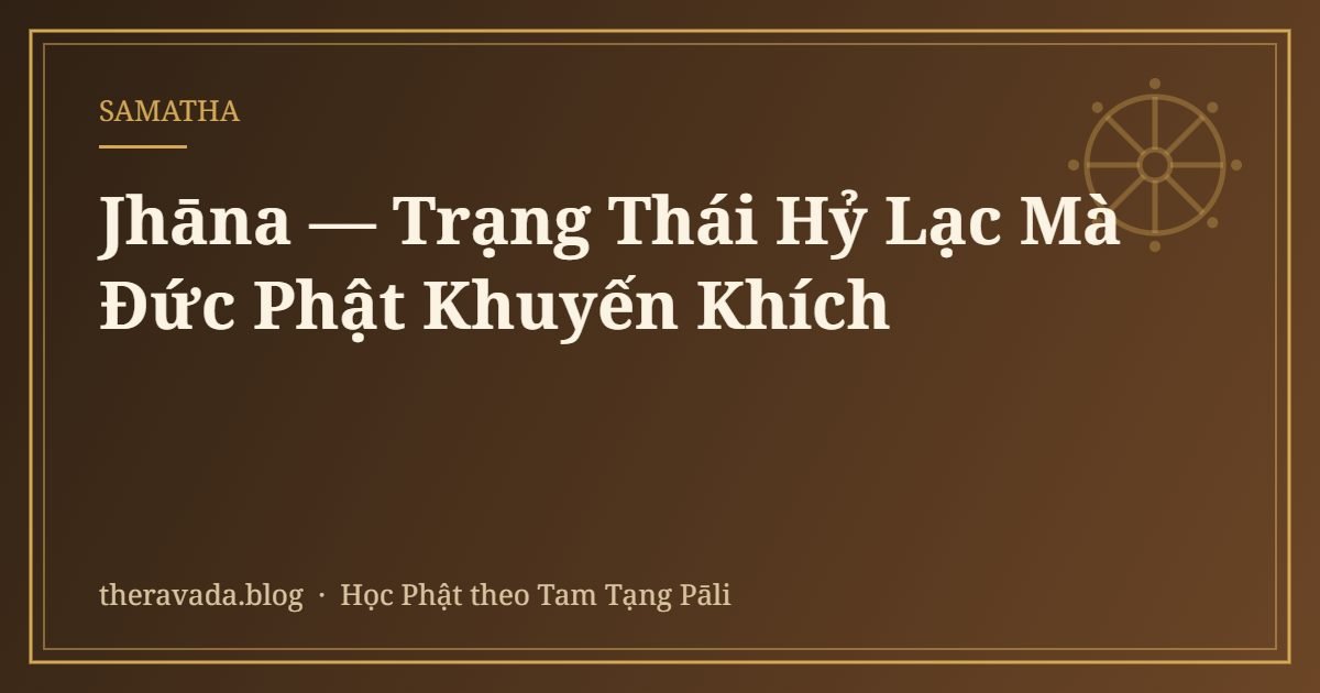 Jhāna — Trạng Thái Hỷ Lạc Mà Đức Phật Khuyến Khích