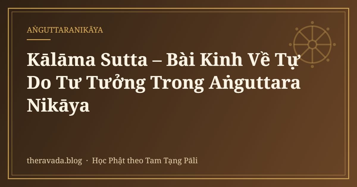 Kālāma Sutta – Bài Kinh Về Tự Do Tư Tưởng Trong Aṅguttara Nikāya