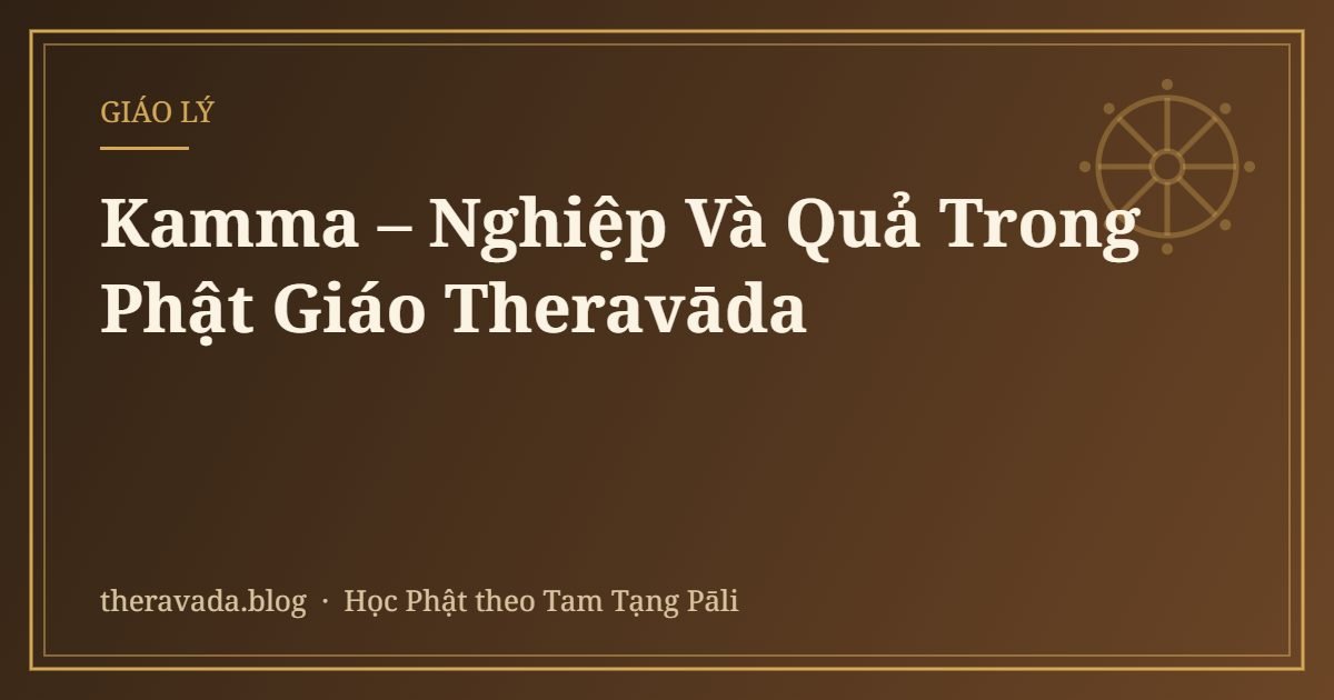 Kamma – Nghiệp Và Quả Trong Phật Giáo Theravāda