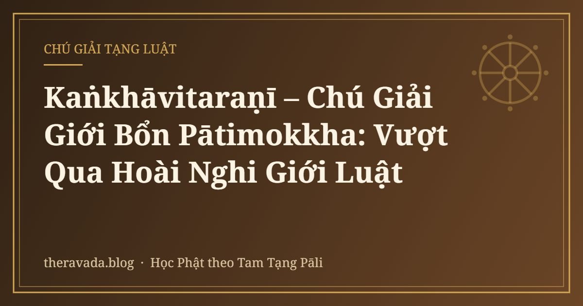 Kaṅkhāvitaraṇī – Chú Giải Giới Bổn Pātimokkha: Vượt Qua Hoài Nghi Giới Luật