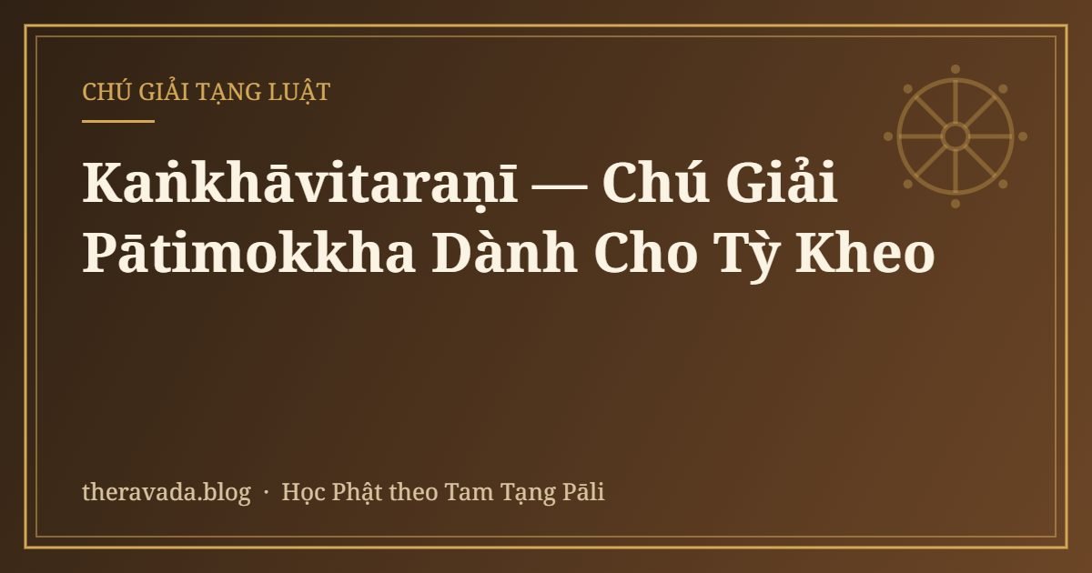 Kaṅkhāvitaraṇī — Chú Giải Pātimokkha Dành Cho Tỳ Kheo
