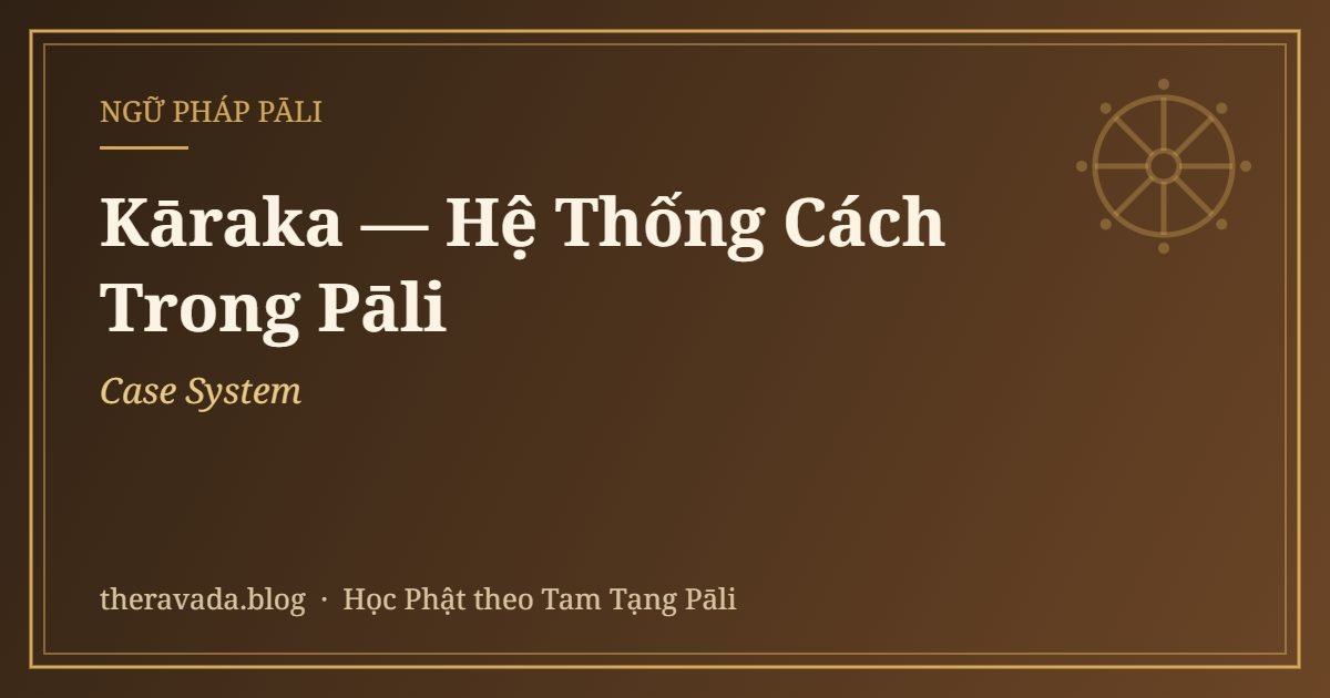 Kāraka — Hệ Thống Cách (Case System) Trong Pāli
