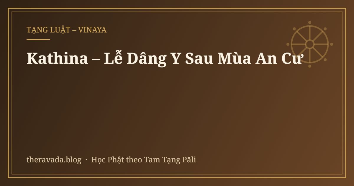 Kathina – Lễ Dâng Y Sau Mùa An Cư