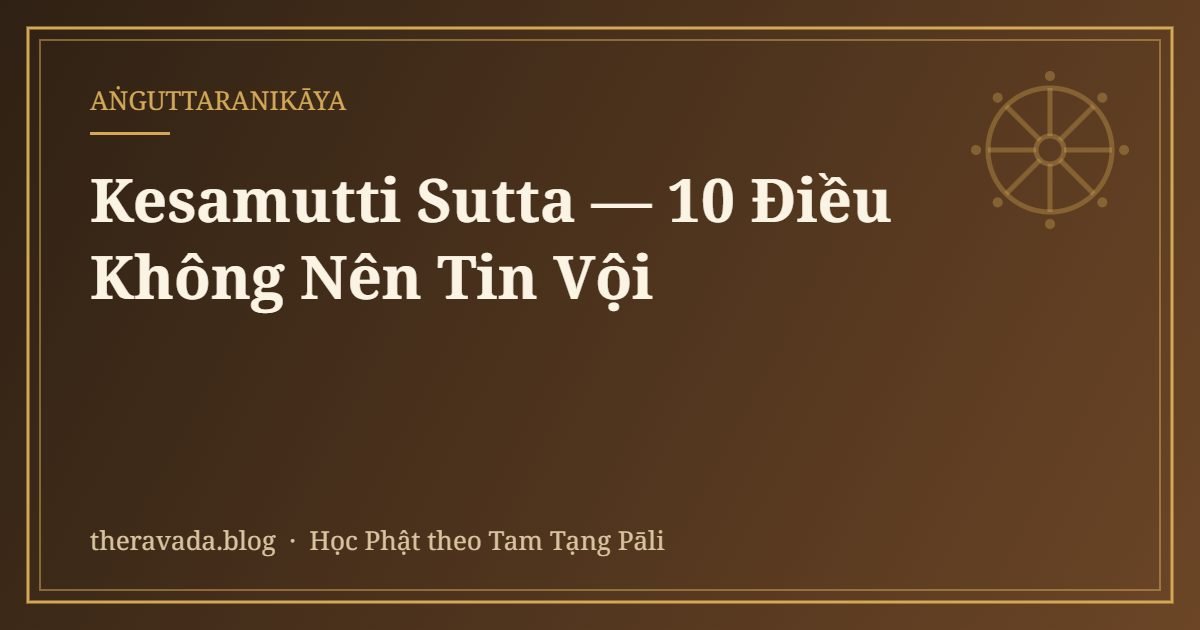 Kesamutti Sutta — 10 Điều Không Nên Tin Vội