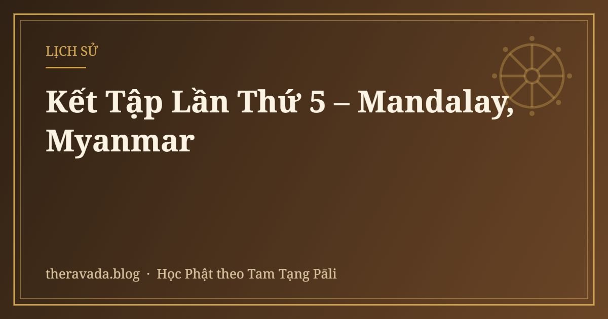 Kết Tập Lần Thứ 5 – Mandalay, Myanmar