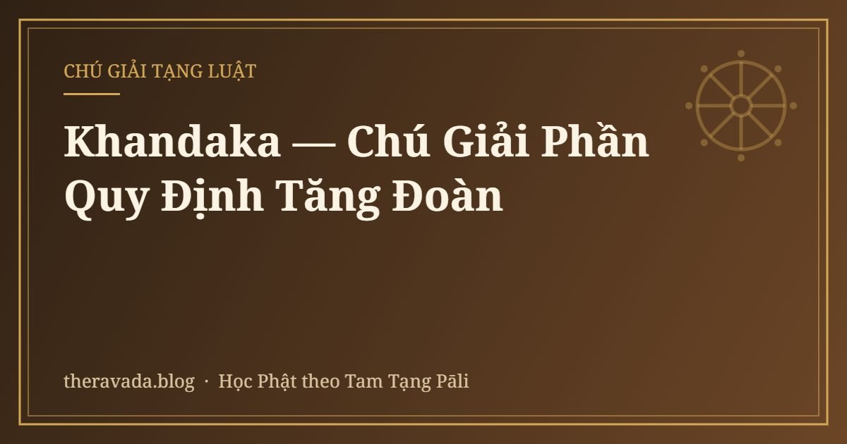 Khandaka — Chú Giải Phần Quy Định Tăng Đoàn