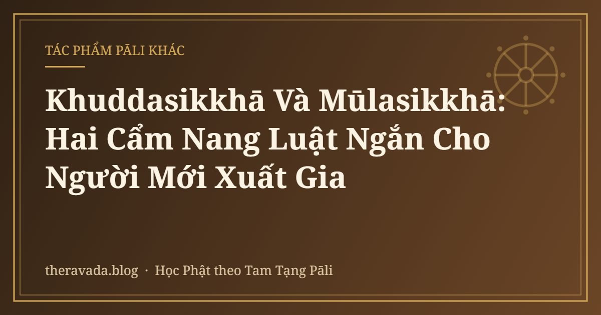 Khuddasikkhā Và Mūlasikkhā: Hai Cẩm Nang Luật Ngắn Cho Người Mới Xuất Gia