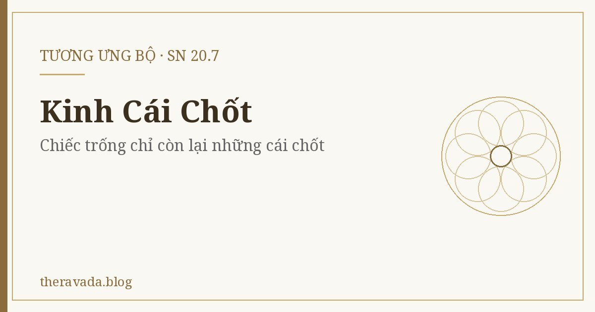 Kinh Cái Chốt (SN 20.7) – Chiếc trống chỉ còn lại những cái chốt