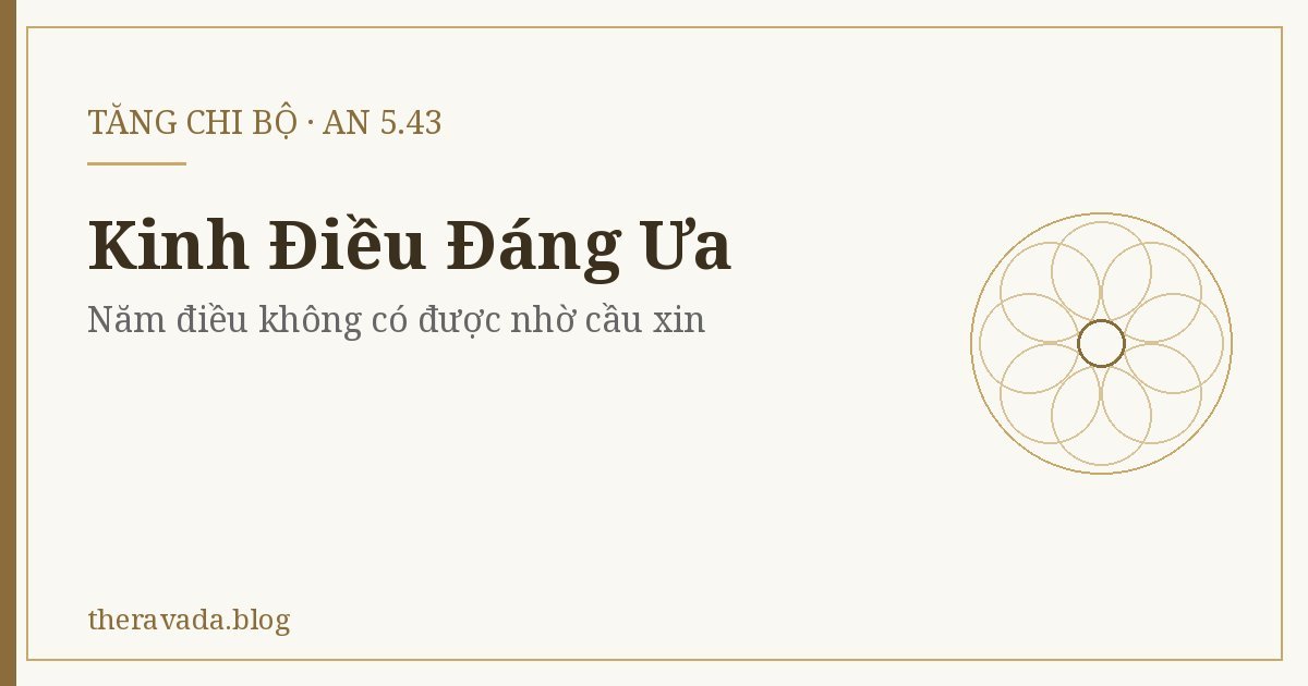 Kinh Điều Đáng Ưa (AN 5.43) – Năm điều không có được nhờ cầu xin