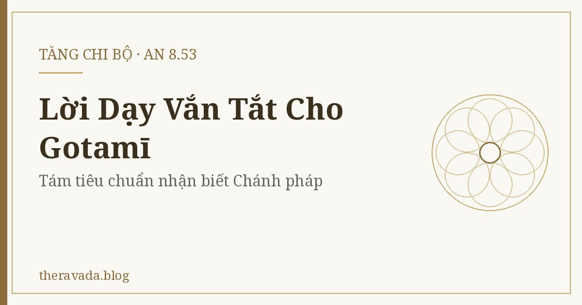 Lời Dạy Vắn Tắt Cho Gotamī (AN 8.53) – Tám tiêu chuẩn nhận biết Chánh pháp