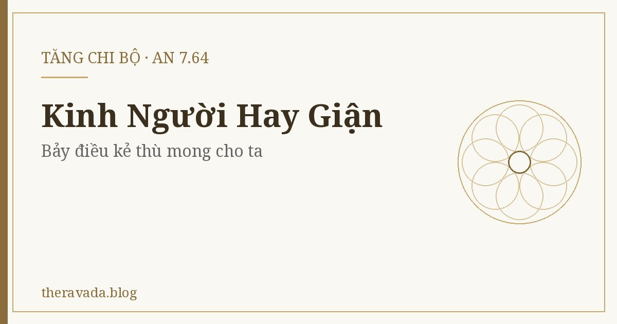 Kinh Người Hay Giận (AN 7.64) – Bảy điều kẻ thù mong cho ta