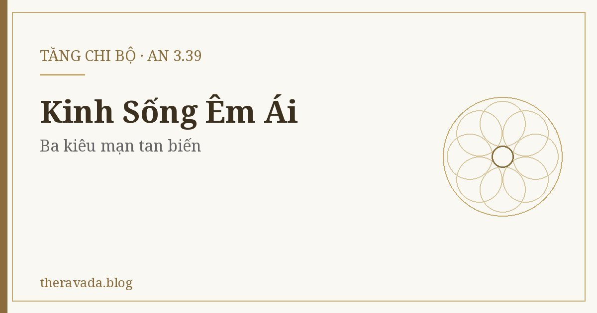 Kinh Sống Êm Ái (AN 3.39) – Ba kiêu mạn tan biến