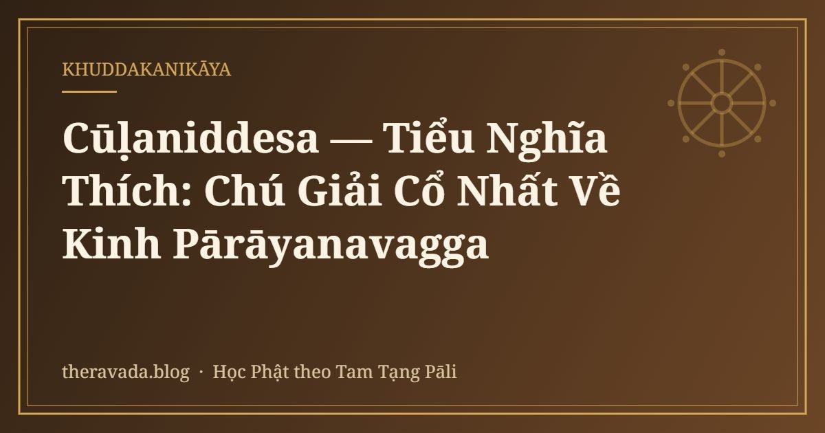 Cūḷaniddesa — Tiểu Nghĩa Thích: Chú Giải Cổ Nhất Về Kinh Pārāyanavagga