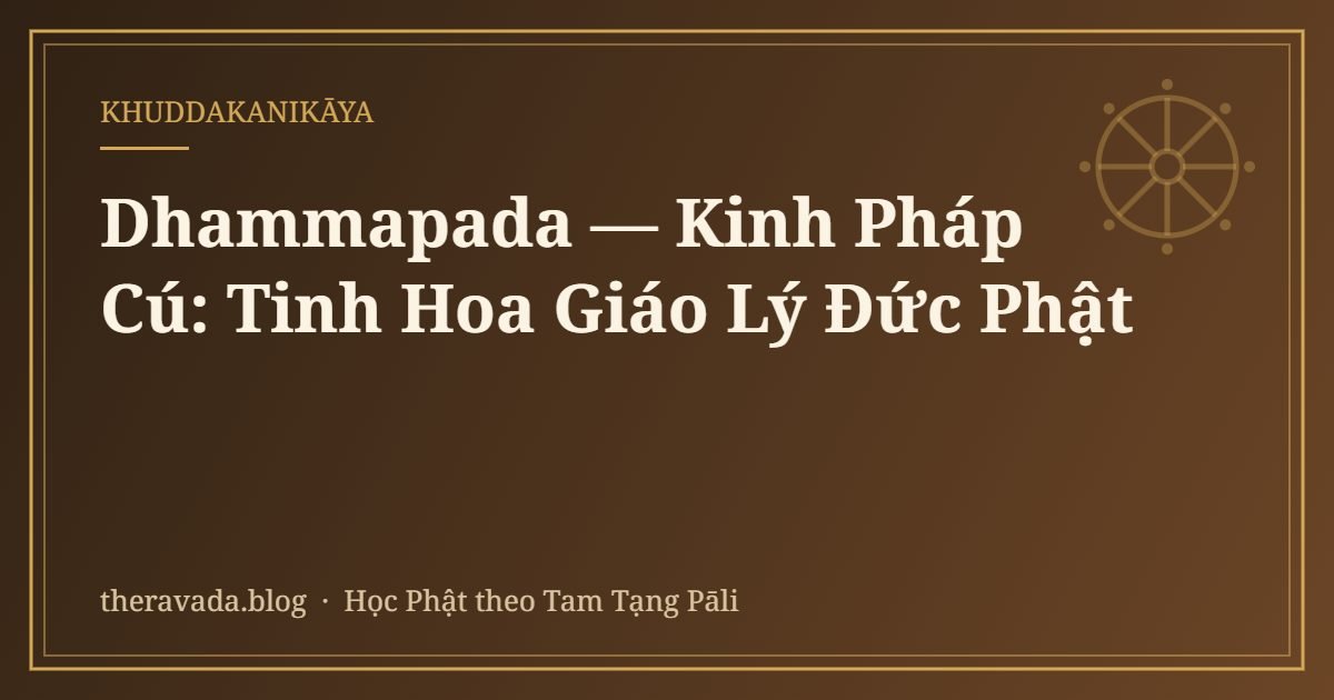 Dhammapada — Kinh Pháp Cú: Tinh Hoa Giáo Lý Đức Phật