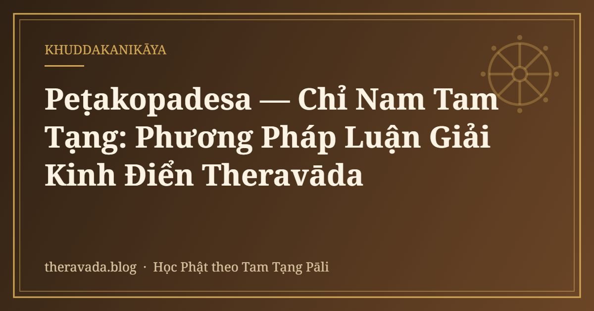 Peṭakopadesa — Chỉ Nam Tam Tạng: Phương Pháp Luận Giải Kinh Điển Theravāda