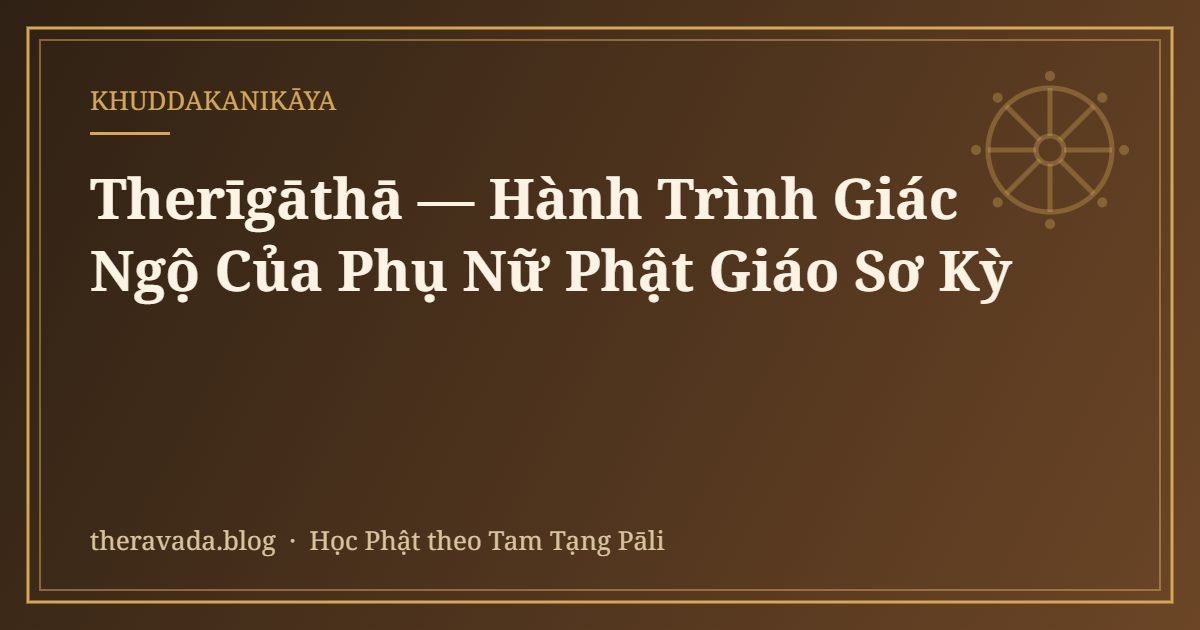Therīgāthā — Hành Trình Giác Ngộ Của Phụ Nữ Phật Giáo Sơ Kỳ