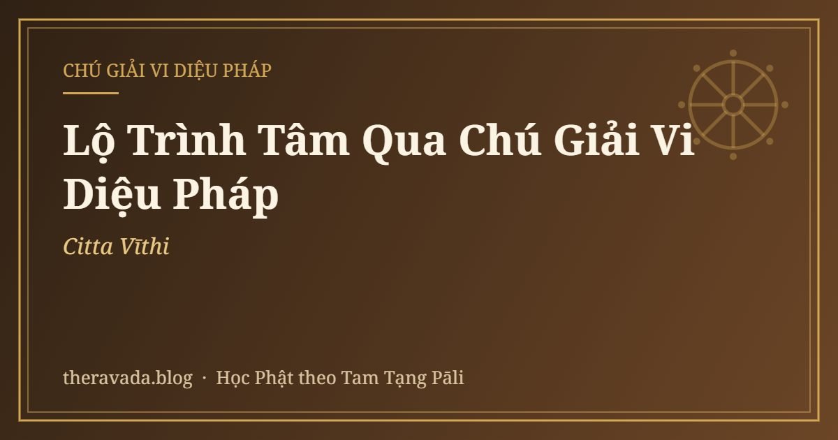 Lộ Trình Tâm (Citta Vīthi) Qua Chú Giải Vi Diệu Pháp