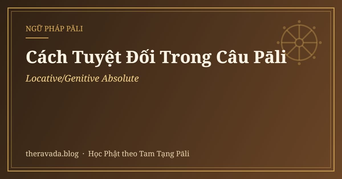 Cách Tuyệt Đối (Locative/Genitive Absolute) Trong Câu Pāli