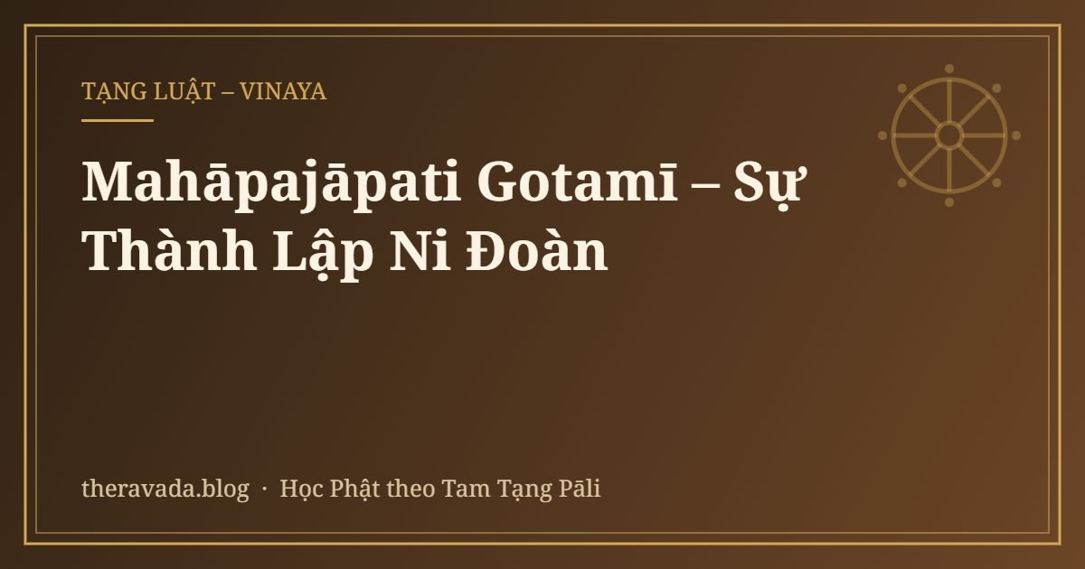Mahāpajāpati Gotamī – Sự Thành Lập Ni Đoàn
