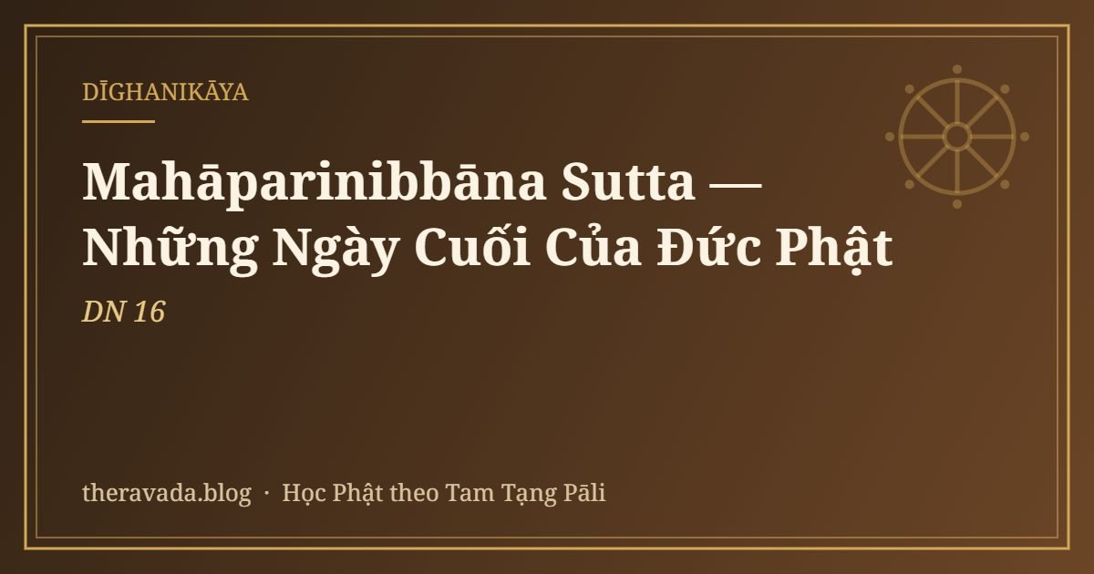 Mahāparinibbāna Sutta (DN 16) — Những Ngày Cuối Của Đức Phật