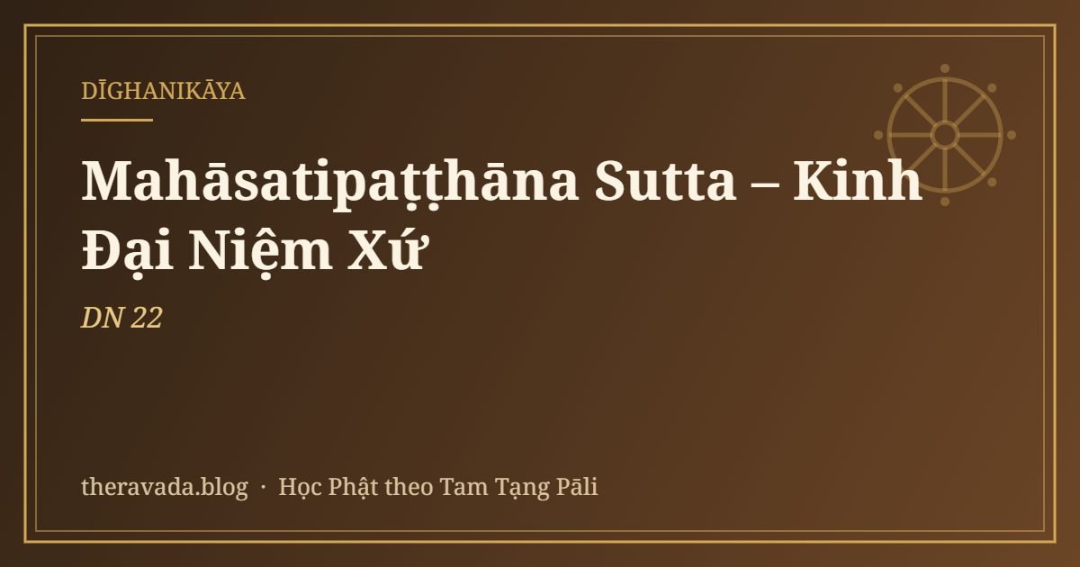 Mahāsatipaṭṭhāna Sutta – Kinh Đại Niệm Xứ (DN 22)