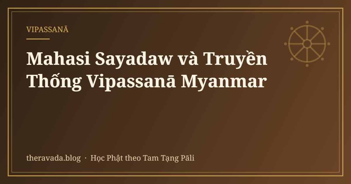 Mahasi Sayadaw và Truyền Thống Vipassanā Myanmar