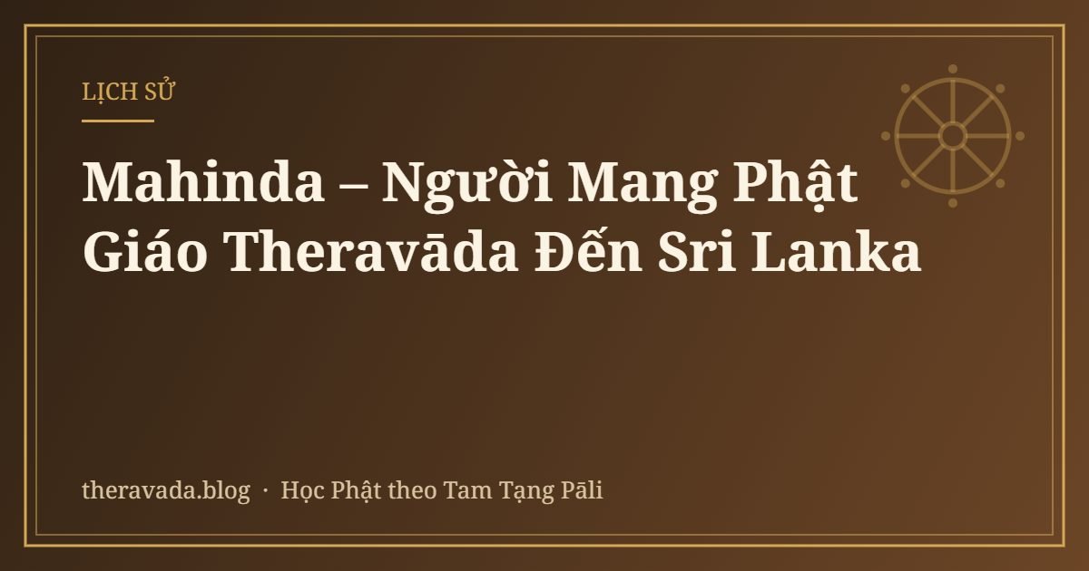 Mahinda – Người Mang Phật Giáo Theravāda Đến Sri Lanka