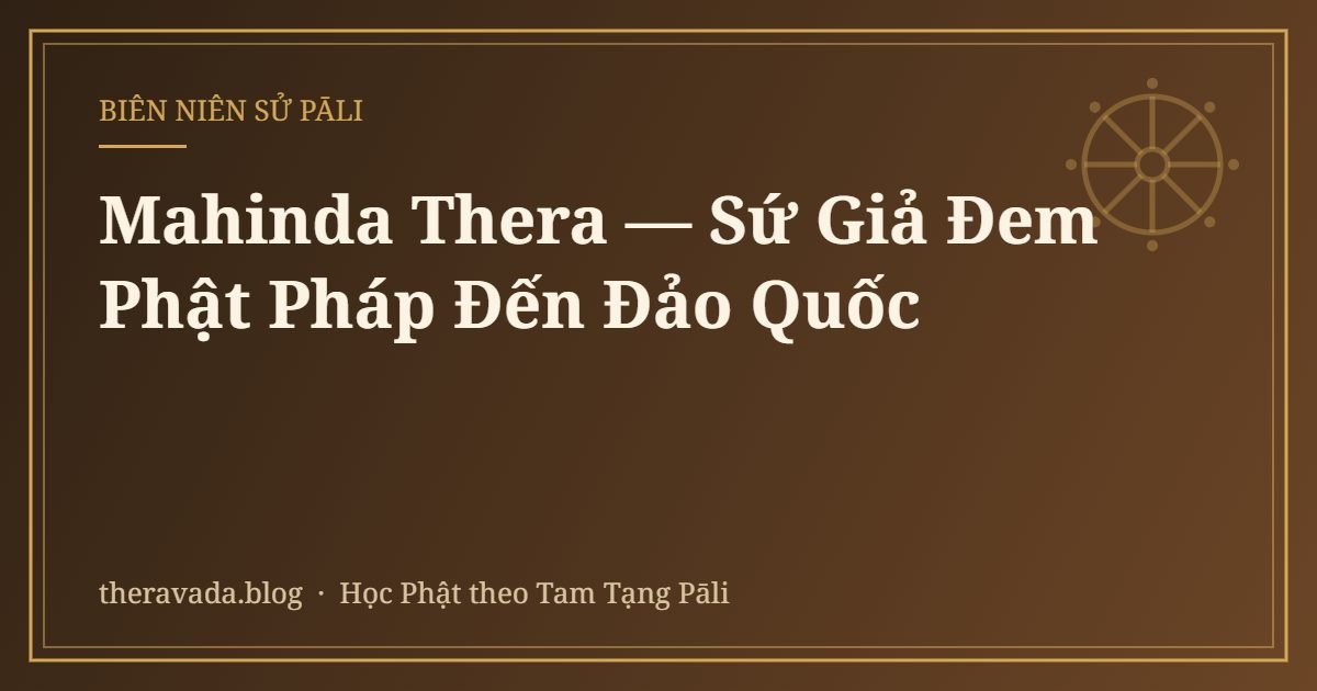 Mahinda Thera — Sứ Giả Đem Phật Pháp Đến Đảo Quốc