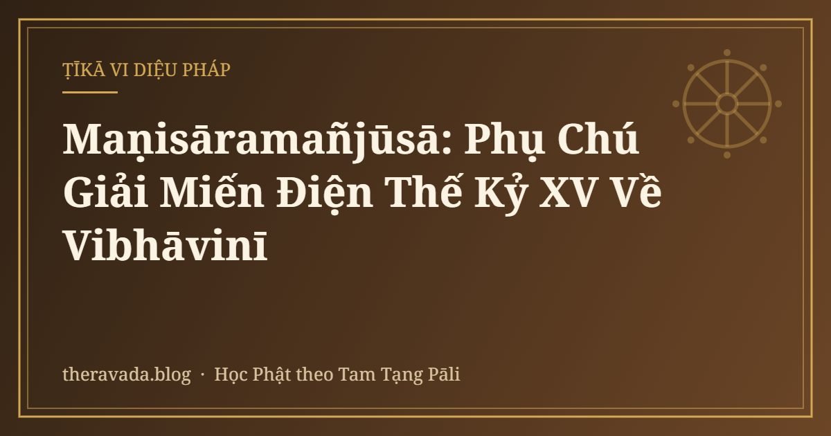 Maṇisāramañjūsā: Phụ Chú Giải Miến Điện Thế Kỷ XV Về Vibhāvinī