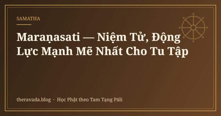 Maraṇasati — Niệm Tử, Động Lực Mạnh Mẽ Nhất Cho Tu Tập