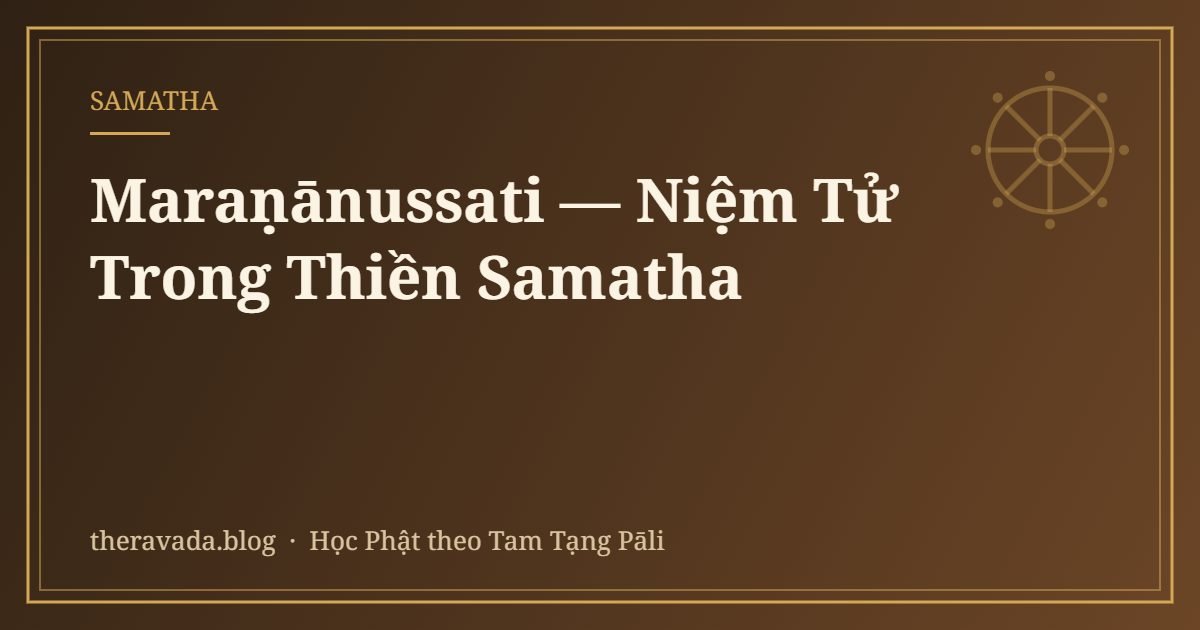 Maraṇānussati — Niệm Tử Trong Thiền Samatha