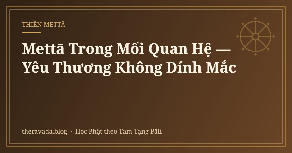 Mettā Trong Mối Quan Hệ — Yêu Thương Không Dính Mắc