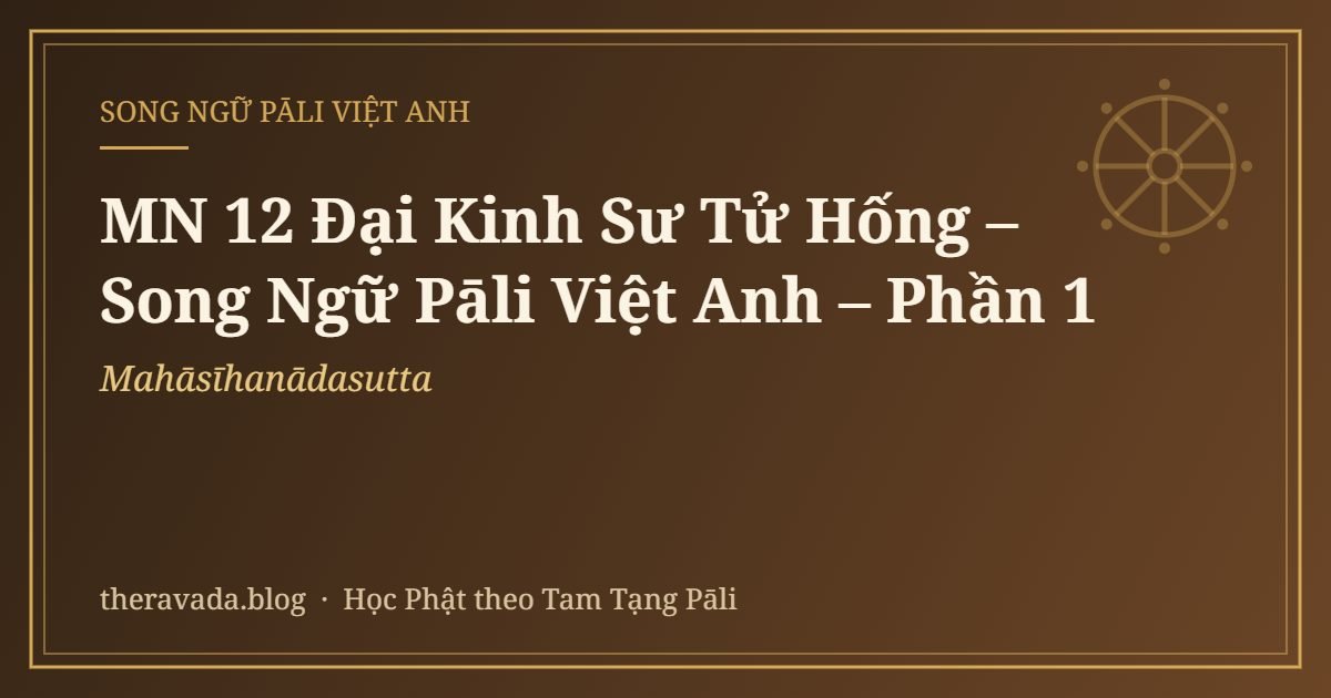 MN 12 Đại Kinh Sư Tử Hống – Song Ngữ Pāli Việt Anh (Mahāsīhanādasutta) – Phần 1