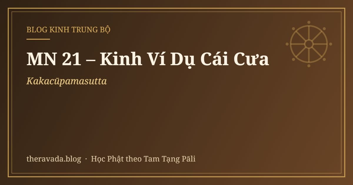MN 21 – Kinh Ví Dụ Cái Cưa (Kakacūpamasutta)
