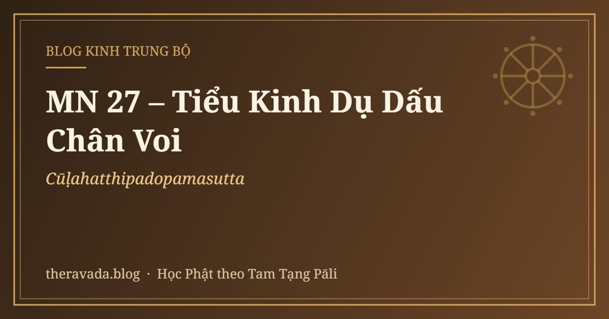 MN 27 – Tiểu Kinh Dụ Dấu Chân Voi (Cūḷahatthipadopamasutta)