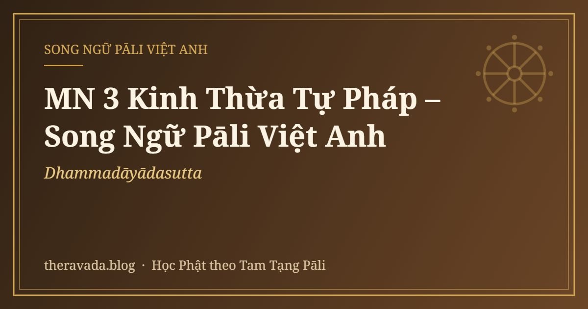MN 3 Kinh Thừa Tự Pháp – Song Ngữ Pāli Việt Anh (Dhammadāyādasutta)