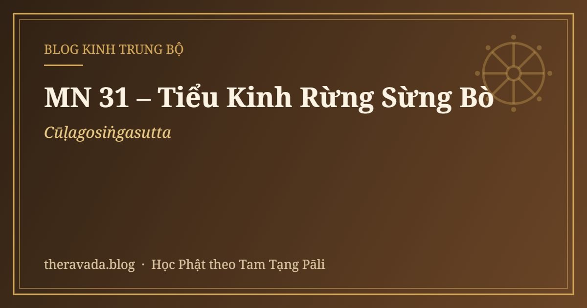 MN 31 – Tiểu Kinh Rừng Sừng Bò (Cūḷagosiṅgasutta)