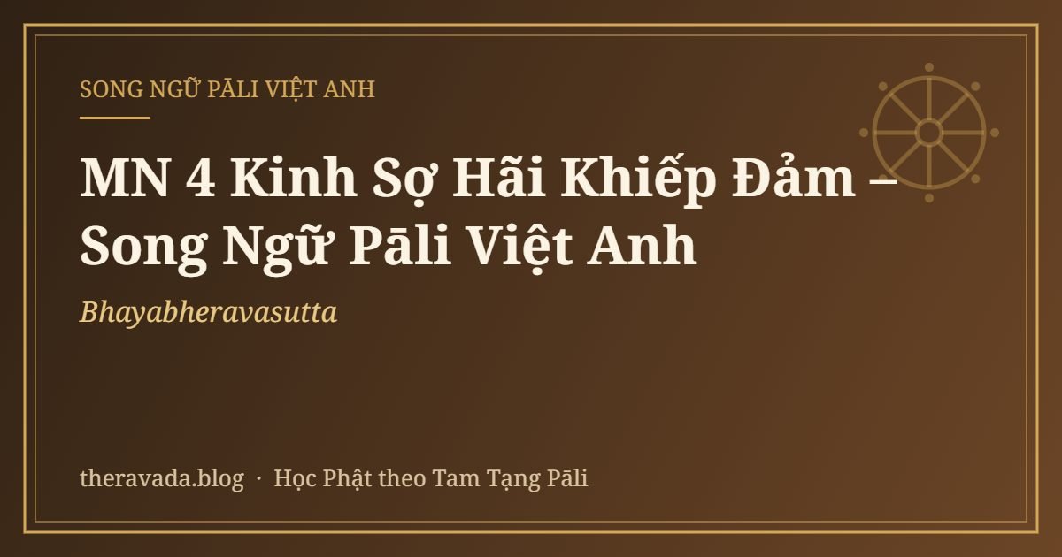 MN 4 Kinh Sợ Hãi Khiếp Đảm – Song Ngữ Pāli Việt Anh (Bhayabheravasutta)