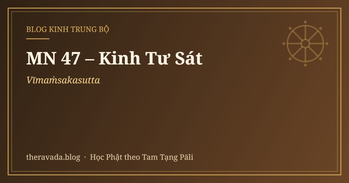 MN 47 – Kinh Tư Sát (Vīmaṁsakasutta)