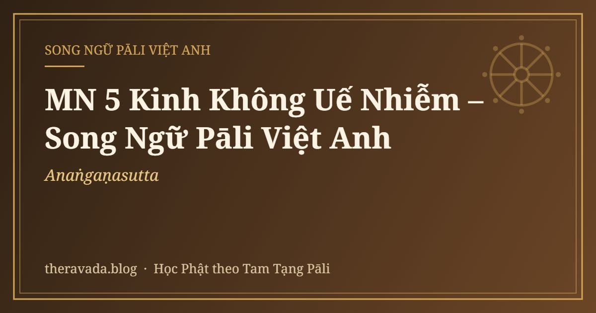 MN 5 Kinh Không Uế Nhiễm – Song Ngữ Pāli Việt Anh (Anaṅgaṇasutta)