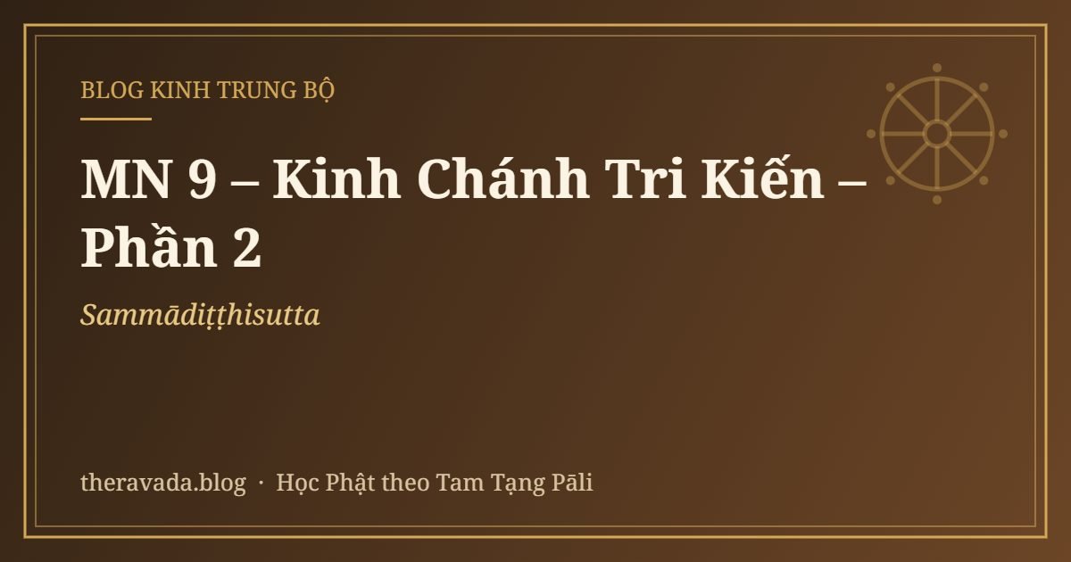 MN 9 – Kinh Chánh Tri Kiến (Sammādiṭṭhisutta) – Phần 2
