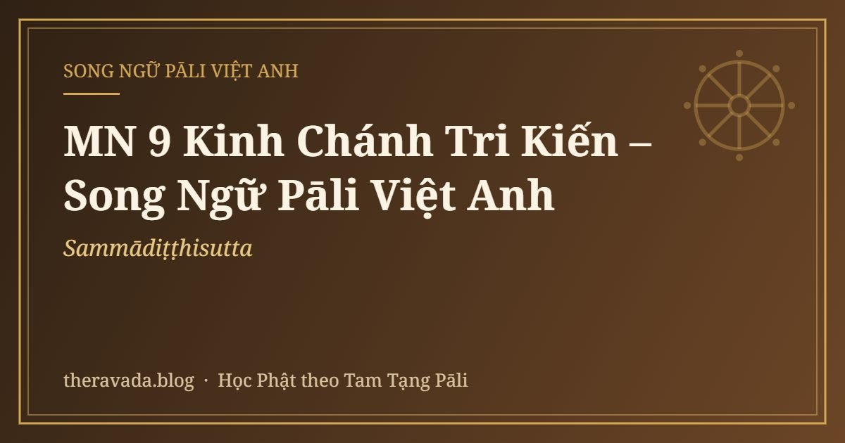 MN 9 Kinh Chánh Tri Kiến – Song Ngữ Pāli Việt Anh (Sammādiṭṭhisutta)