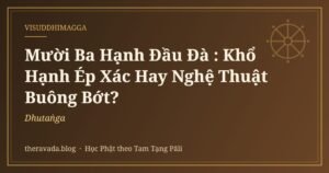 Mười Ba Hạnh Đầu Đà (Dhutaṅga): Khổ Hạnh Ép Xác Hay Nghệ Thuật Buông Bớt?